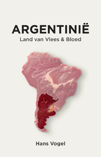 Argentinië, land van vlees en bloed - Hans Vogel