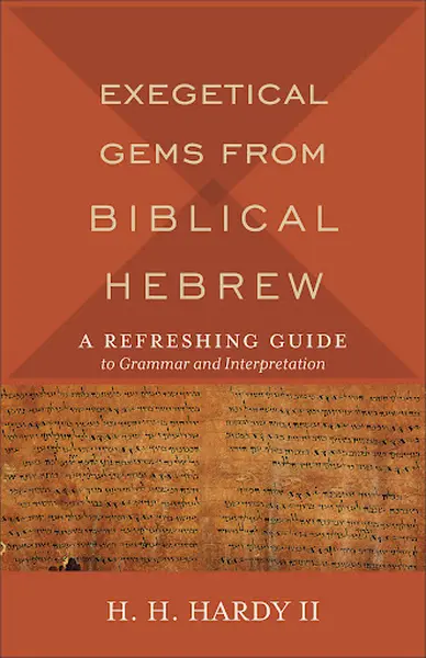 Exegetical Gems from Biblical Hebrew - H. H. Hardy II