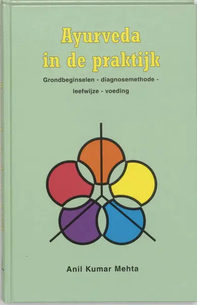 Ayurveda in de praktijk: grondbeginselen, diagnosemethode, leefwijze, voeding - Anil Kumar Mehta, H. Sandhovel