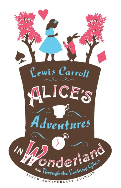 Alice’s Adventures in Wonderland, Through the Looking Glass and Alice’s Adventures Under Ground - Lewis Carroll