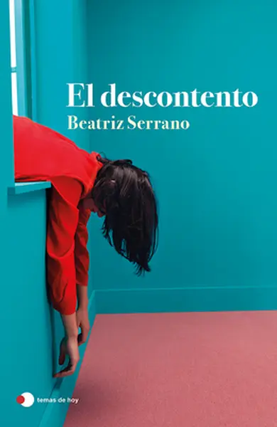 El Descontento (Novela) / Discontent (a Novel) - Beatriz Serrano