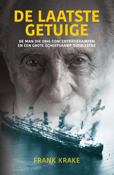 De laatste getuige: de man die drie concentratiekampen en een grote scheepsramp overleefde - Frank Krake