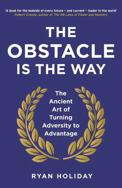 Obstacle is the way - Ryan Holiday