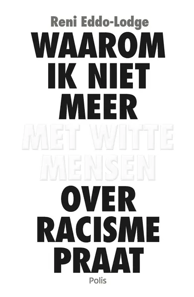 Waarom ik niet meer met witte mensen over racisme praat - Reni Eddo-Lodge