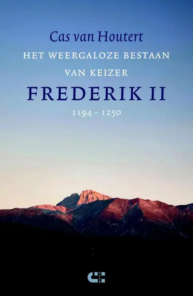 Het weergaloze bestaan van keizer Frederik II (1194-1250) - Cas van Houtert