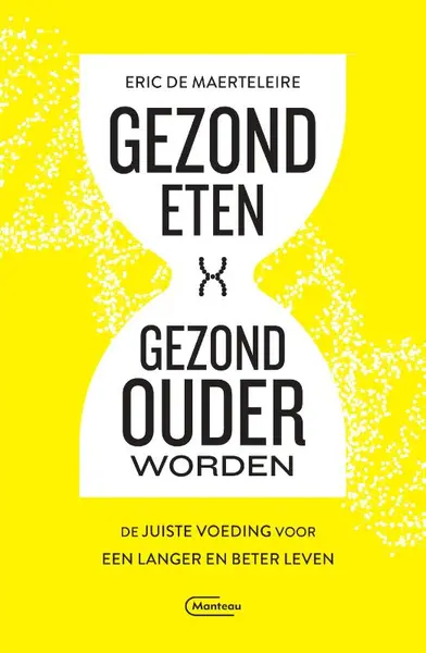 Gezond eten, gezond ouder worden - Eric De Maerteleire