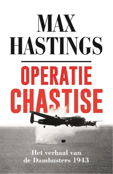 Operatie Chastise. Het verhaal van de Dambusters 1943 - Max Hastings