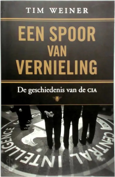 Een spoor van vernieling - De geschiedenis van de CIA - Tim Weiner