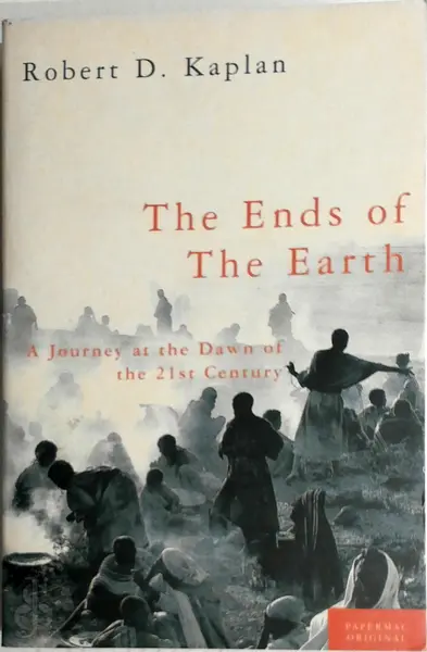 The ends of the earth - Robert D. Kaplan