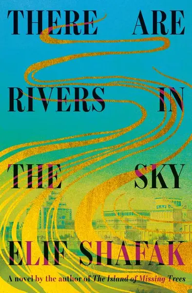 Shafak, E: There Are Rivers in the Sky - Elif Shafak