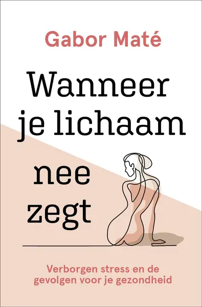 Wanneer je lichaam nee zegt - Gabor Maté