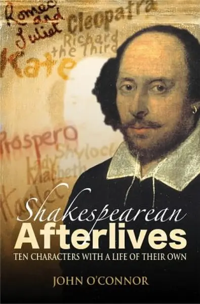 Shakespearean afterlives - John O'Connor