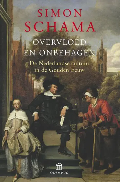 Overvloed en onbehagen: de Nederlandse cultuur in de Gouden Eeuw - Simon Schama