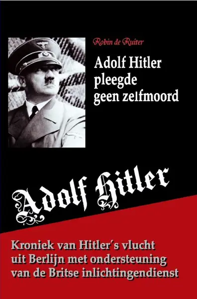 Adolf Hitler pleegde geen zelfmoord - Robin de Ruiter