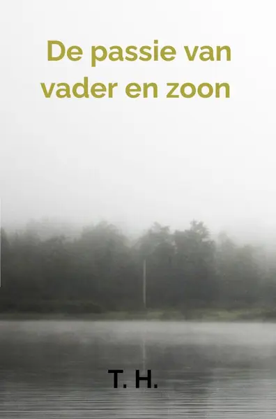 De passie van vader en zoon - T. H.
