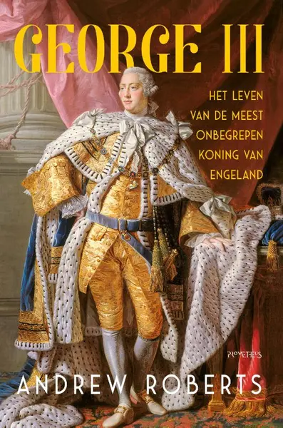 George III. Het leven van de meest onbegrepen koning van Engeland - Andrew Roberts