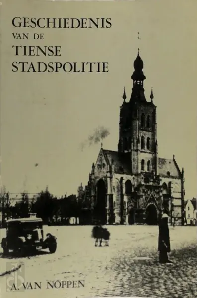 Geschiedenis van de Tiense stadspolitie - Andre van Noppen