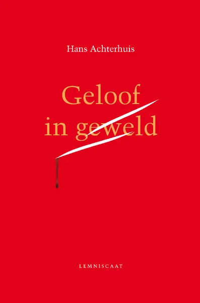 Geloof in geweld - Hans Achterhuis