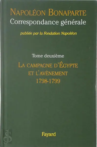 Correspondance générale 2: La campagne d'Egypte et l'avènement, 1798-1799 - Napoléon Bonaparte, Thierry Lentz [Ed.]