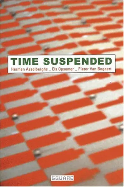 Time Suspended - Herman Asselberghs, Els Opsomer, Pieter van Bogaert