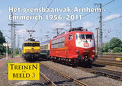 Het grensbaanvak Arnhem - Emmerich 1956-2011 - Alex Wouters