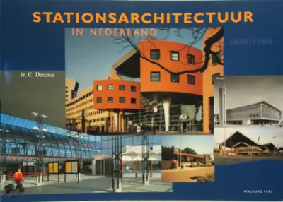 Stationsarchitectuur in Nederland (1938-1998) - C. Douma