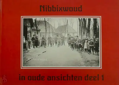Nibbixwoud in oude ansichten deel 1 - H. Op Den Kelder, G. Op Den Kelder-Glas