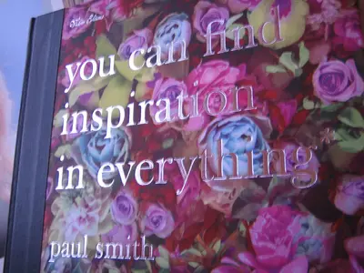 You Can Find Inspiration in Everything* - Paul Smith