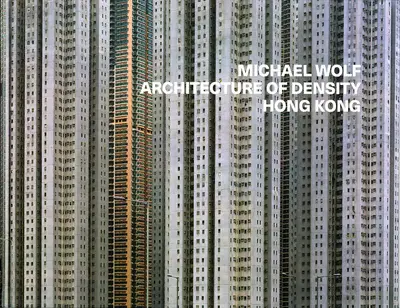 Michael Wolf – Architecture of Density Hong Kong
