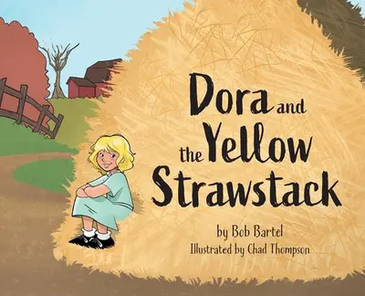 Dora and the Yellow Strawstack - Bob Bartel