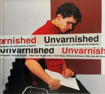 Unvarnished - Carl de Keyzer, Jan Knops, Koen Raes, Richard Anthone, W. van den Bussche
