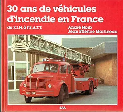 30 ans de véhicules d'incendie en France - André Horb, Jean Étienne Martineau
