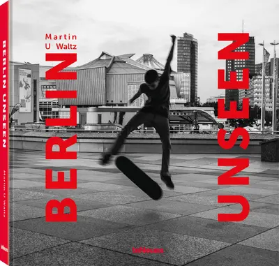 Berlin Unseen - Martin U. Waltz