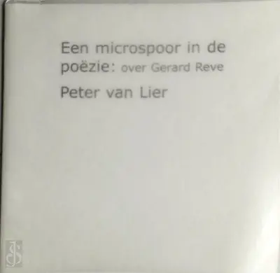 Een microspoor in de poëzie: over Gerard Reve - Peter Van Lier