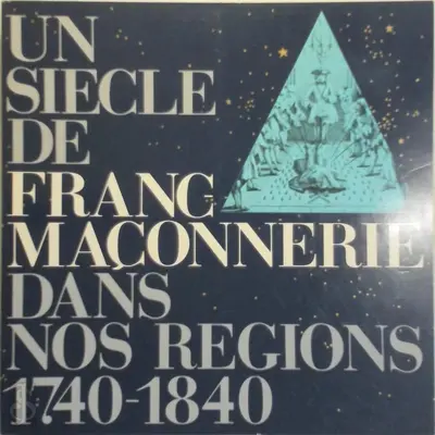 Un siècle de franc-maçonnerie dans nos régions 1740-1840 - Caisse générale d'épargne et de retraite (belgique)
