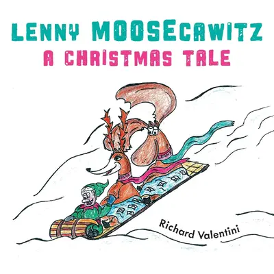 Lenny Moosecawitz - A Christmas Tale - Richard Valentini