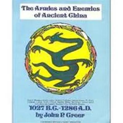 The armies and enemies of ancient china - John P. Greer