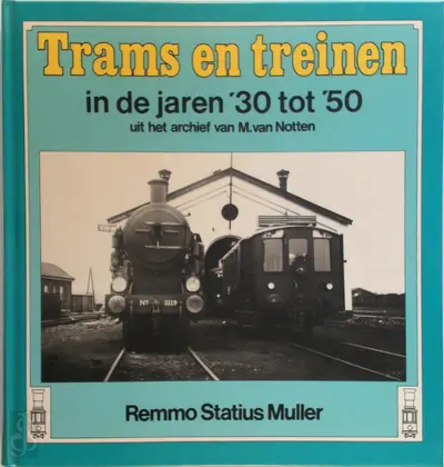 Trams en treinen in de jaren '30 tot '50 - Remmo Statius Muller