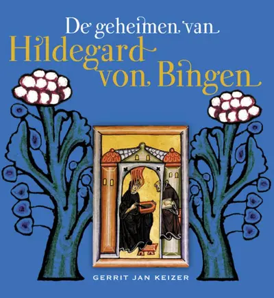 De geheimen van Hildegard von Bingen - Gerrit Jan Keizer