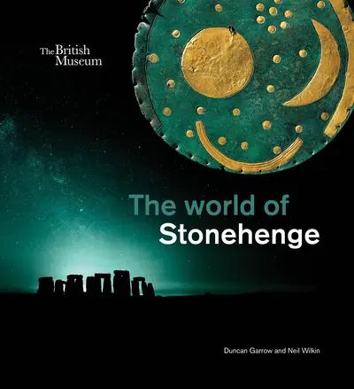 The world of Stonehenge - Duncan Garrow, Neil Wilkin