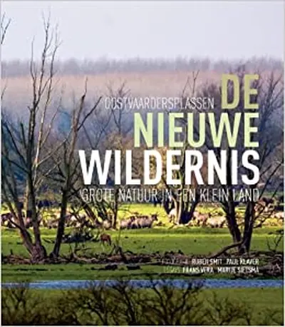 De nieuwe wildernis: Oostvaardersplassen - Ruben Smit, Frans Vera, Marije Sietsma