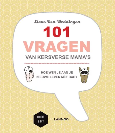 101 vragen van kersverse mama's - Lieve Van Weddingen, Mama Baas