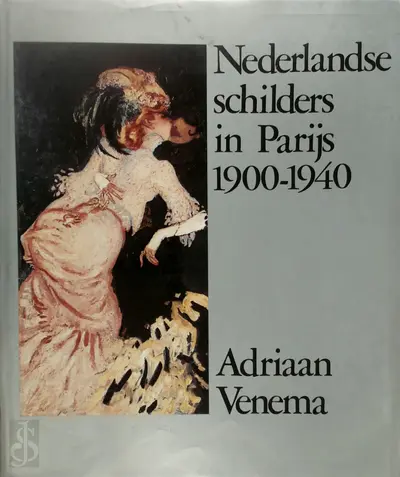 Nederlandse schilders in Parijs 1900-1940 - Adriaan Venema