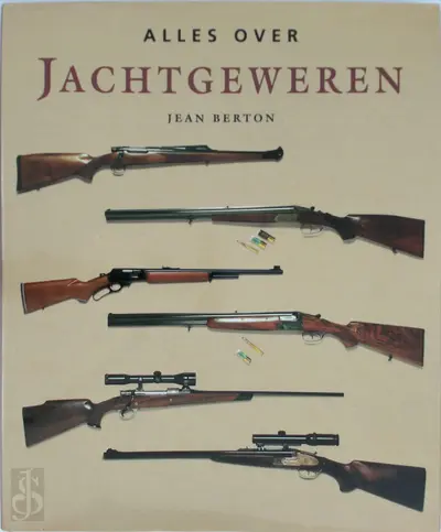 Alles over jachtgeweren - Jean Berton, Nannie Nieland-Weits, Ton Hartink, Elke Doelman