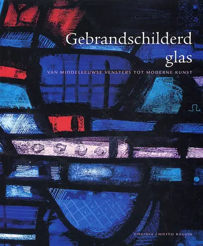 Gebrandschilderd glas - Virginia Chieffo Raguin, Mary Clerkin Higgins, Ger Boer, Jaap Verschoor