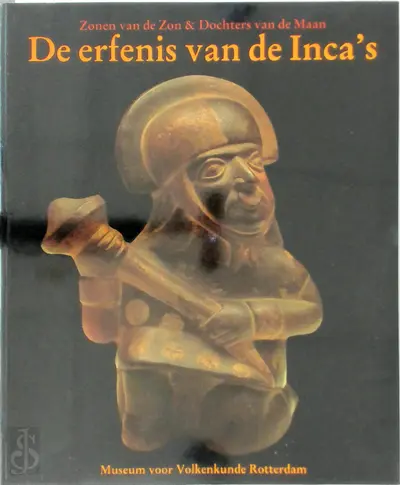 De erfenis van de Inca's: zonen van de zon & dochters van de maan - Edward K. de Bock, R.T. Zuidema, R. Lugtigheid, G.W. van Bussel