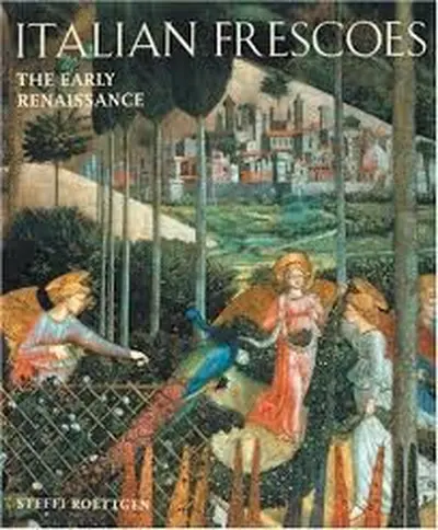 Italian Frescoes: The Early Renaissance 1400-1470 - Steffi Roettgen