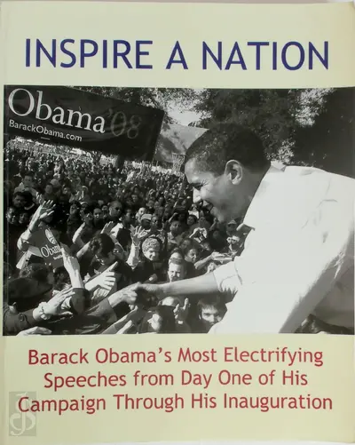 Inspire a Nation : Barack Obama's most electrifying speeches from Day One of his campaign through his inauguration - Barack Obama