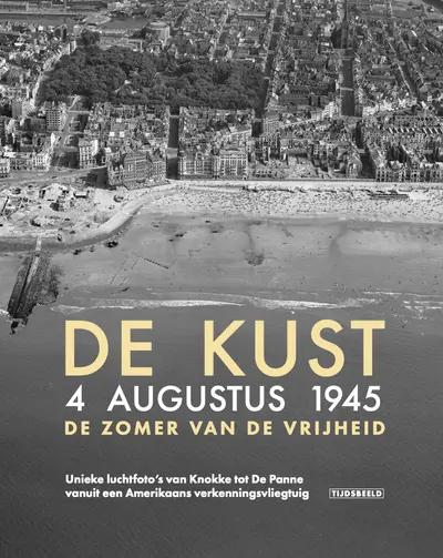De Kust. 4 augustus 1945. De zomer van de vrijheid - Birger Stichelbaut, Wouter Gheyle, Jeroen Cornilly, Mathieu De Meyer