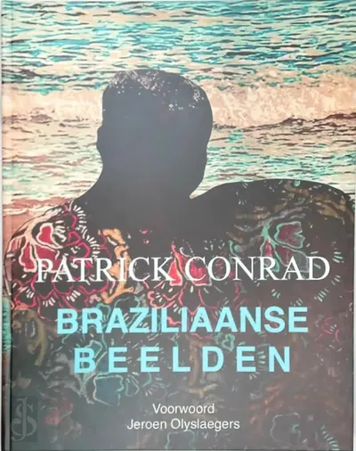 Patrick Conrad - Braziliaanse beelden - Jeroen Olyslaegers, Patrick Conrad